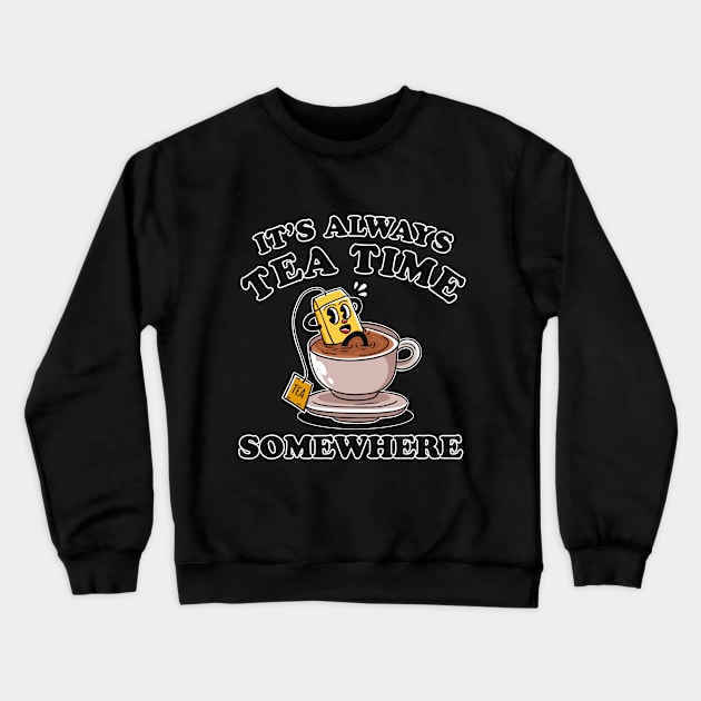 It's always tea time somewhere funny tshirt retro vintage cartoon Crewneck Sweatshirt by Hellyeahstudio